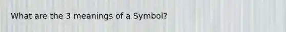 What are the 3 meanings of a Symbol?