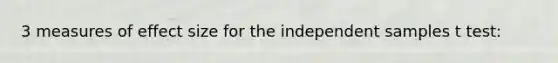 3 measures of effect size for the independent samples t test: