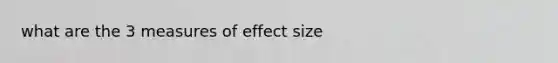 what are the 3 measures of effect size