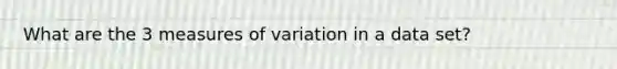 What are the 3 measures of variation in a data set?