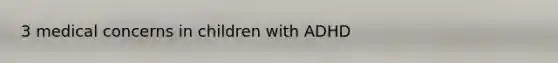 3 medical concerns in children with ADHD