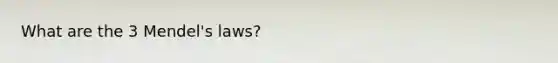 What are the 3 Mendel's laws?