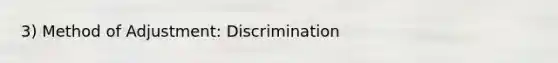 3) Method of Adjustment: Discrimination