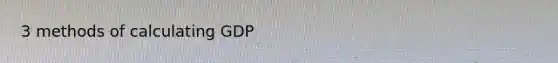 3 methods of calculating GDP