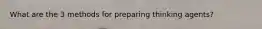 What are the 3 methods for preparing thinking agents?