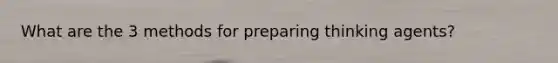 What are the 3 methods for preparing thinking agents?