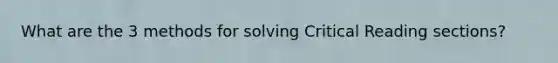 What are the 3 methods for solving Critical Reading sections?