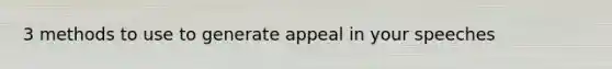 3 methods to use to generate appeal in your speeches