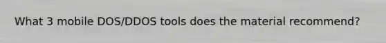 What 3 mobile DOS/DDOS tools does the material recommend?