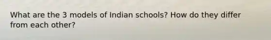 What are the 3 models of Indian schools? How do they differ from each other?