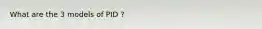 What are the 3 models of PID ?