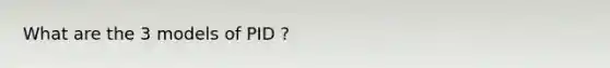 What are the 3 models of PID ?