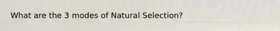 What are the 3 modes of Natural Selection?