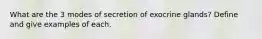 What are the 3 modes of secretion of exocrine glands? Define and give examples of each.