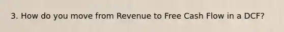 3. How do you move from Revenue to Free Cash Flow in a DCF?