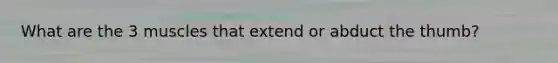 What are the 3 muscles that extend or abduct the thumb?
