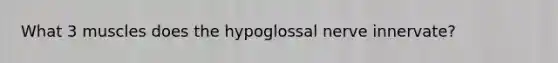 What 3 muscles does the hypoglossal nerve innervate?