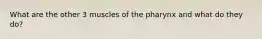 What are the other 3 muscles of the pharynx and what do they do?