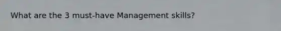 What are the 3 must-have Management skills?