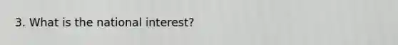 3. What is the national interest?