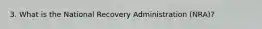 3. What is the National Recovery Administration (NRA)?