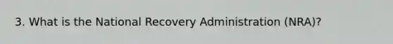 3. What is the National Recovery Administration (NRA)?