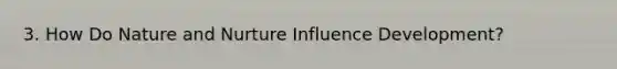 3. How Do Nature and Nurture Influence Development?