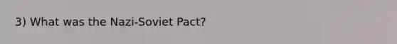 3) What was the Nazi-Soviet Pact?