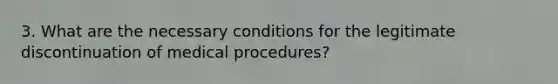 3. What are the necessary conditions for the legitimate discontinuation of medical procedures?