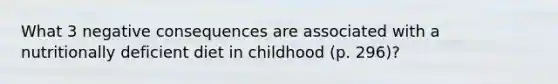 What 3 negative consequences are associated with a nutritionally deficient diet in childhood (p. 296)?