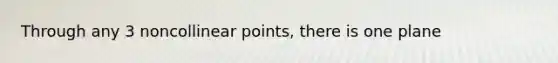 Through any 3 noncollinear points, there is one plane