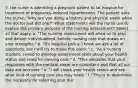 3. the nurse is admitting a pregnant patent to lat hospice for treatment of pregnancy-induced hypertension. The patient asks the nurse, "Why are you doing a history and physical exam when the doctor just did one?" What statements will the nurse use to explain the primary purpose of the nursing assessment? Select all that apply. a. "The nursing assessment will allow us to plan and deliver individualized, holistic nursing care that draws on your strengths." b. "It's hospital policy. I know we ask a lot of questions, but I will try to make this quick." c. "As a nursing student, I need to develop assessment skills about your health status and need for nursing care." d. "This validates that your responses with the medical exam are consistent and that all our data are accurate." e. "I will check your health status and see what kind of nursing care you may need." f. "This is to determine the necessity for referring your nur