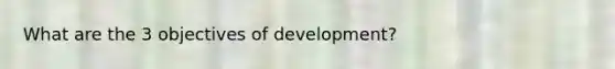 What are the 3 objectives of development?