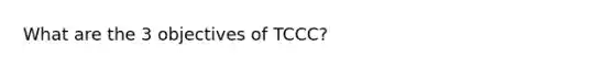 What are the 3 objectives of TCCC?