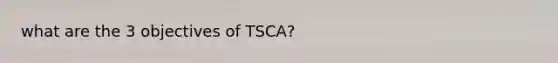 what are the 3 objectives of TSCA?