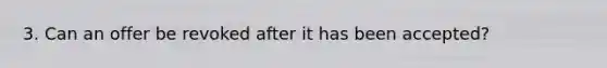 3. Can an offer be revoked after it has been accepted?