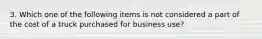 3. Which one of the following items is not considered a part of the cost of a truck purchased for business use?