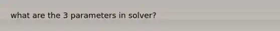 what are the 3 parameters in solver?