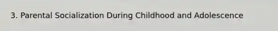 3. Parental Socialization During Childhood and Adolescence