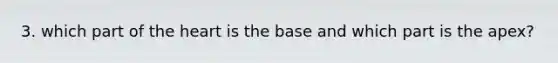 3. which part of the heart is the base and which part is the apex?
