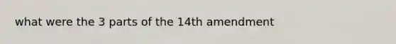 what were the 3 parts of the 14th amendment