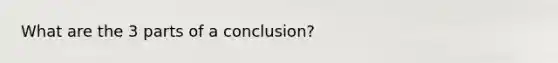 What are the 3 parts of a conclusion?