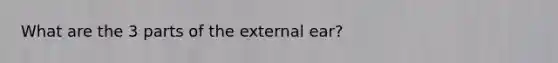 What are the 3 parts of the external ear?