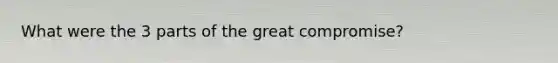 What were the 3 parts of the great compromise?