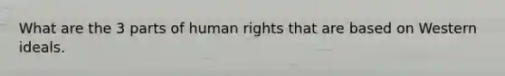 What are the 3 parts of human rights that are based on Western ideals.