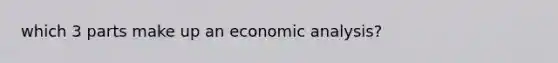 which 3 parts make up an economic analysis?