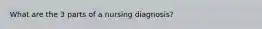 What are the 3 parts of a nursing diagnosis?