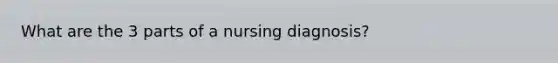 What are the 3 parts of a nursing diagnosis?