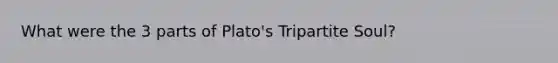 What were the 3 parts of Plato's Tripartite Soul?