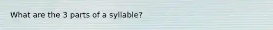 What are the 3 parts of a syllable?